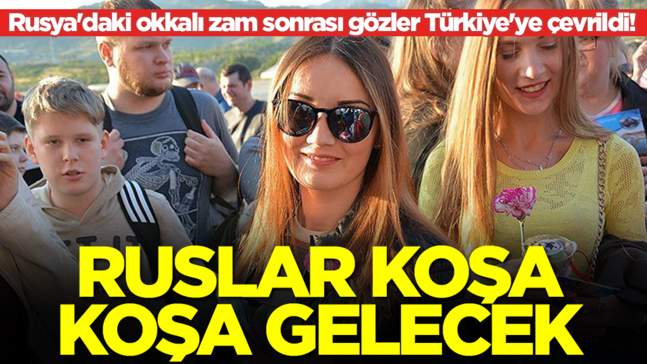 Rusya'daki okkalı zam sonrası gözler Türkiye'ye çevrildi! Ruslar koşa koşa gelecek