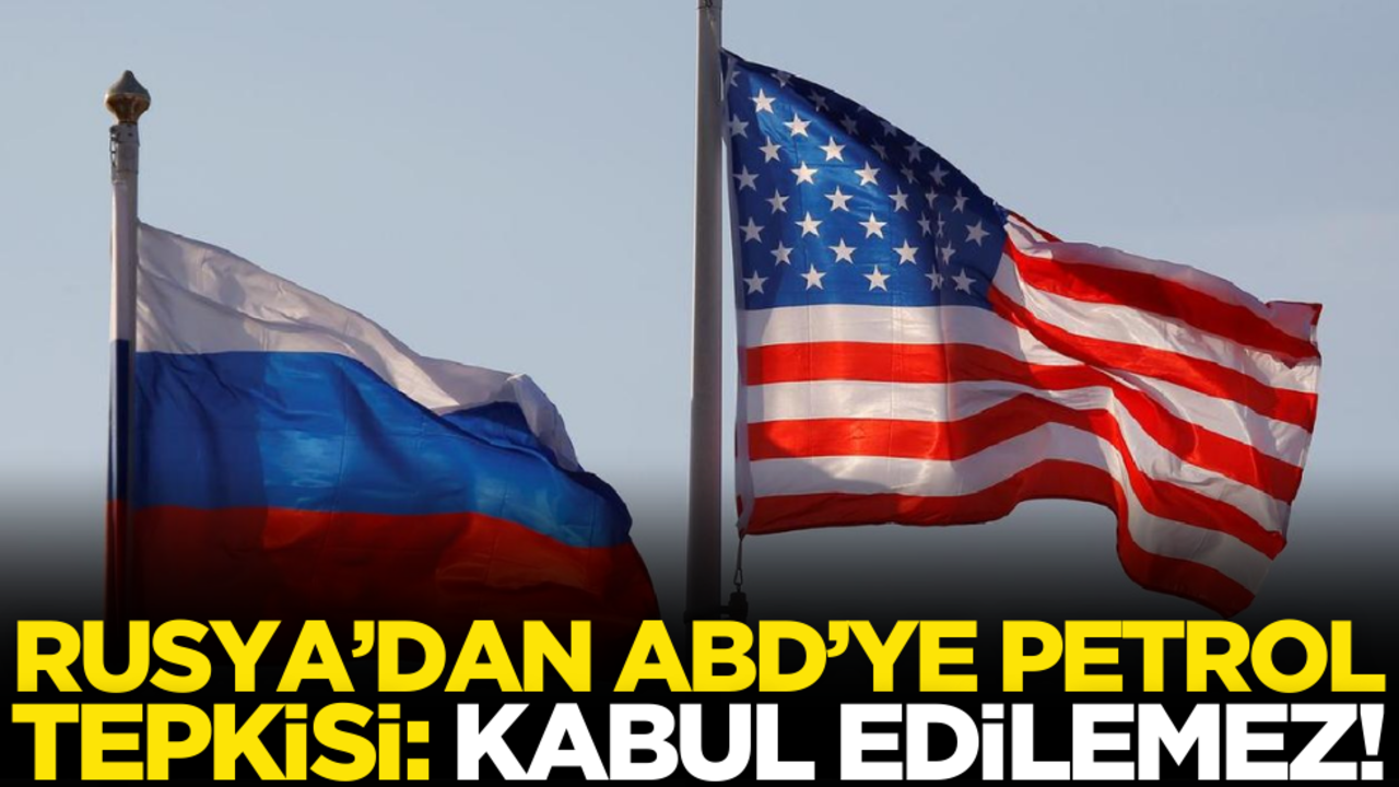 Rusya’dan ABD’ye ‘petrol’ tepkisi: Kabul edilemez!