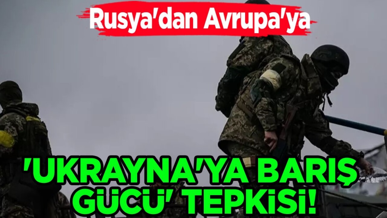 ﻿Rusya'dan Avrupa'ya 'Ukrayna'ya barış gücü' tepkisi! Rus isim: Küstahlık diyerek duyurdu