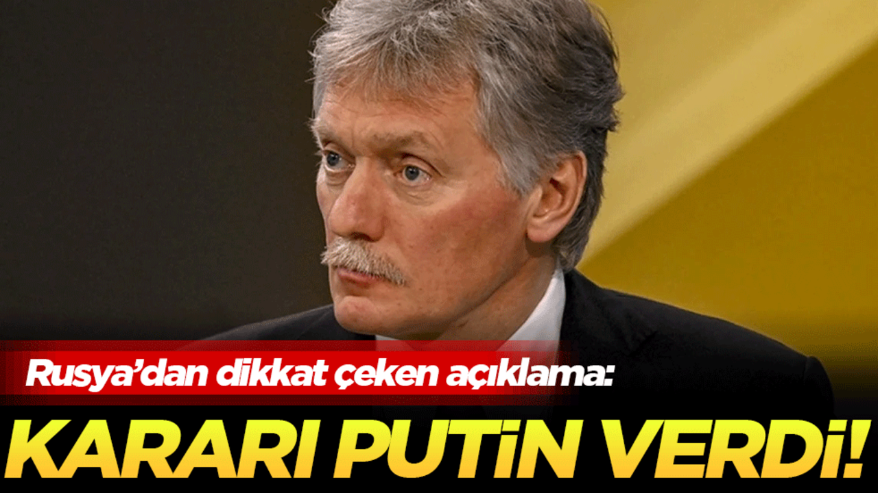 Rusya'dan dikkat çeken açıklama: Kararı Putin verdi!