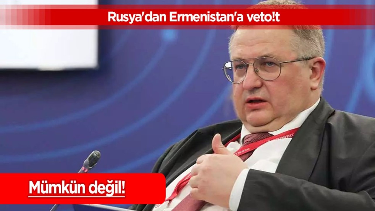 Rusya'dan Ermenistan'a veto: Anlaşma mümkün değil! İtiraz edildi, fena patladı