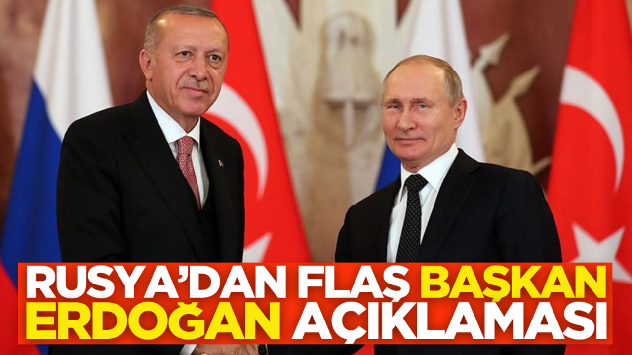 Rusya’dan flaş ‘Cumhurbaşkanı Erdoğan’ açıklaması!