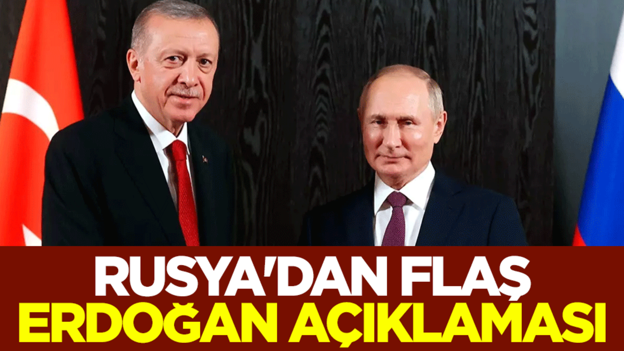 Rusya'dan flaş Erdoğan açıklaması