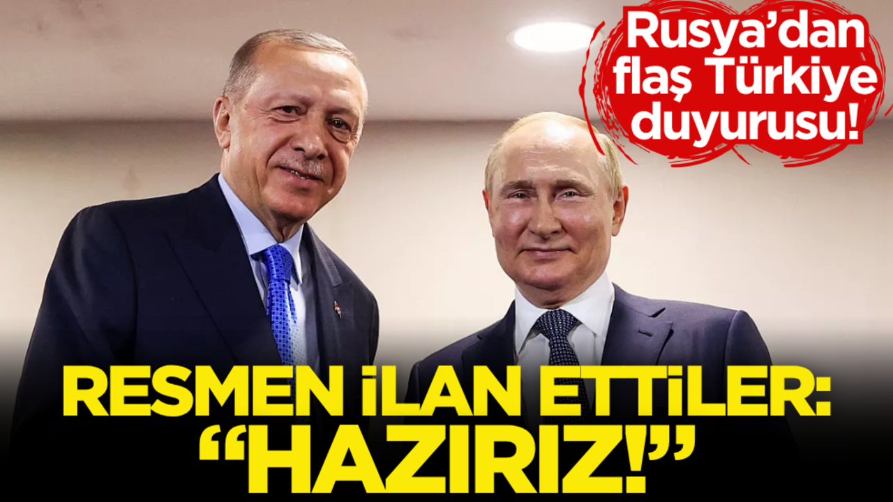 Rusya’dan flaş Türkiye duyurusu! Resmen ilan ettiler: ‘Hazırız!’