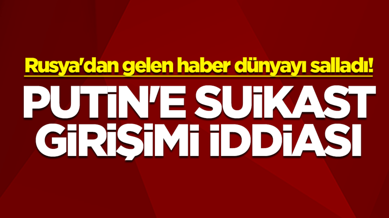 Rusya'dan gelen haber dünyayı salladı! Putin'e suikast girişimi iddiası