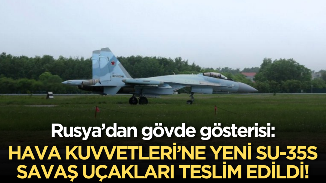 Rusya’dan gövde gösterisi: Hava Kuvvetleri’ne yeni Su-35S savaş uçakları teslim edildi!