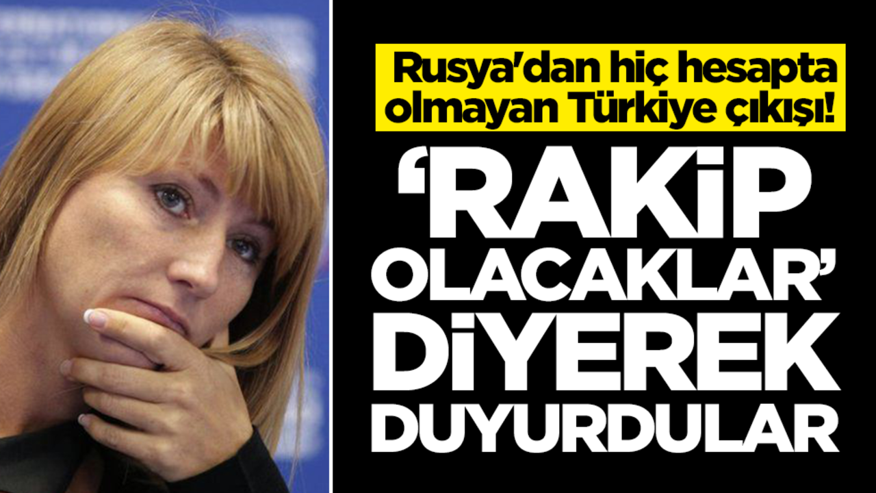 Rusya'dan hiç hesapta olmayan Türkiye çıkışı! 'Rakip olacaklar' diyerek duyurdular