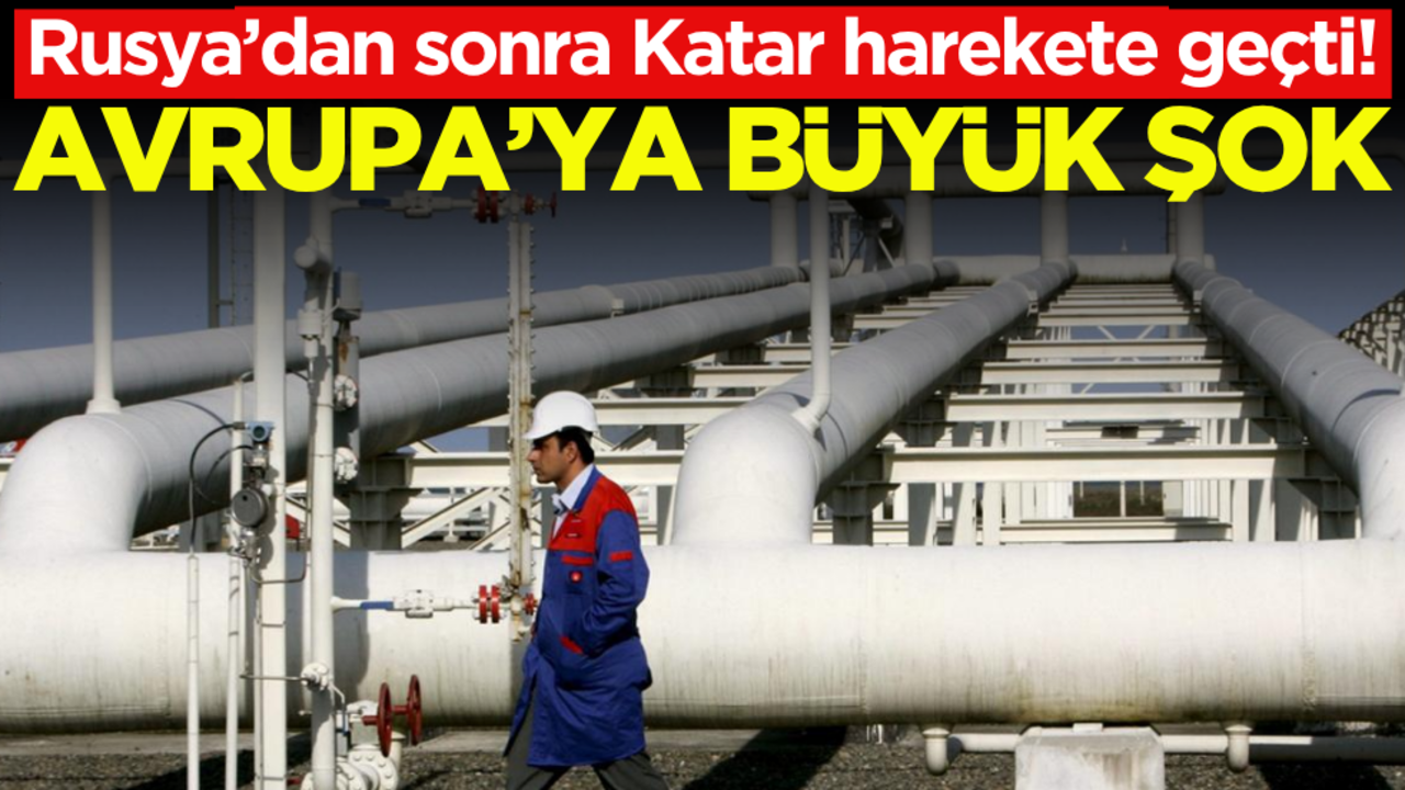 Rusya’dan sonra Katar harekete geçti! Avrupa’ya büyük şok