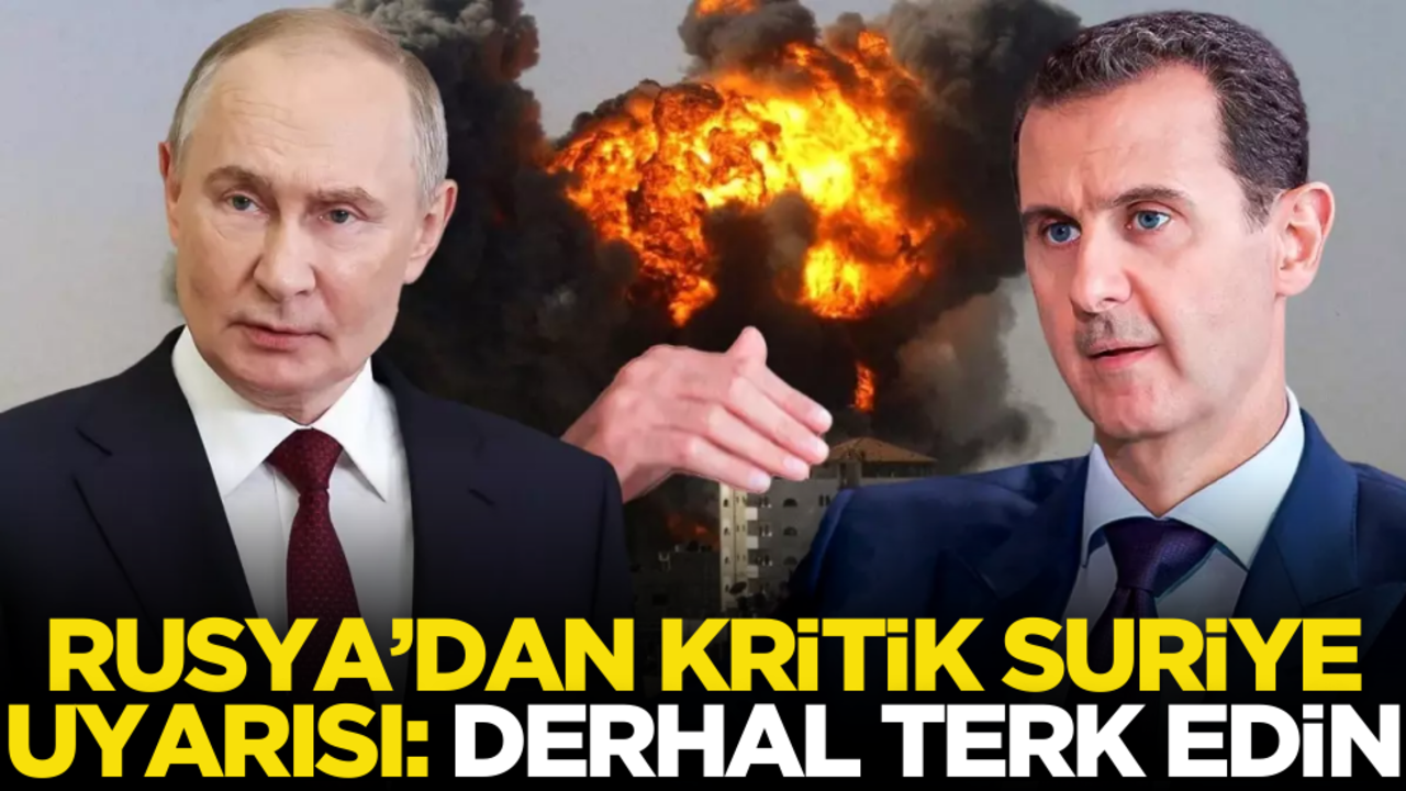Rusya’dan Suriye uyarısı! Derhal terk edin…
