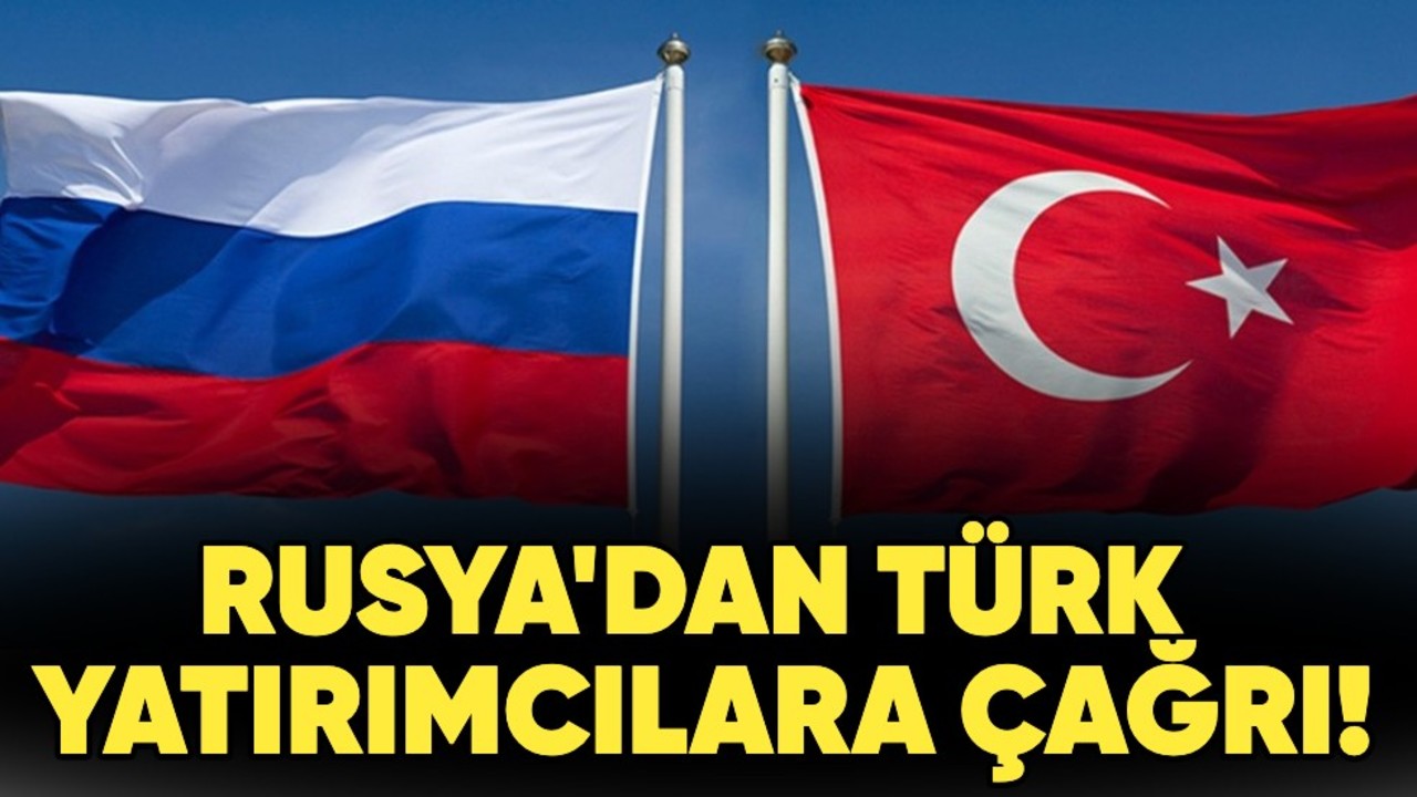 Rusya'dan Türk yatırımcılara çağrı!