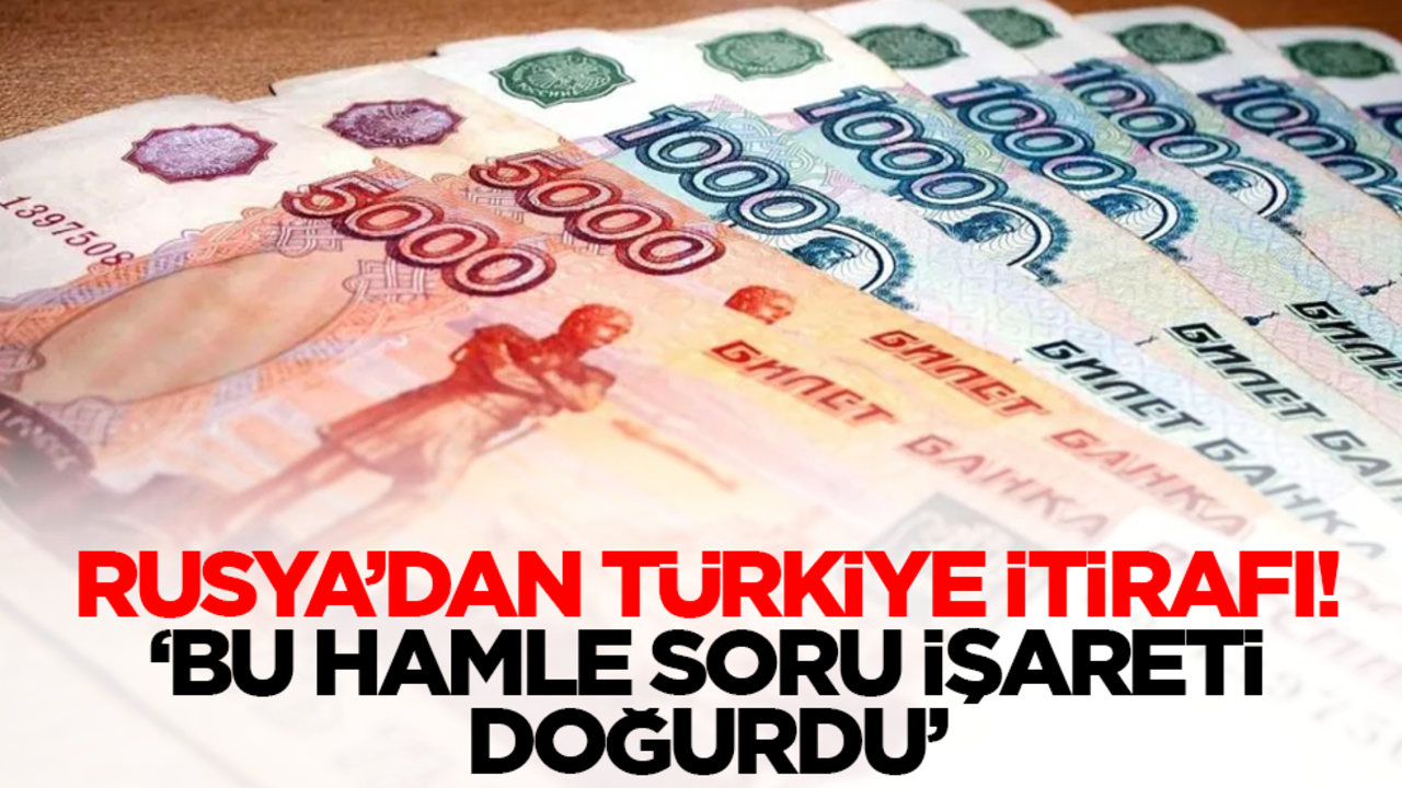 Rusya'dan Türkiye itirafı: Bu hamle soru işareti doğurdu