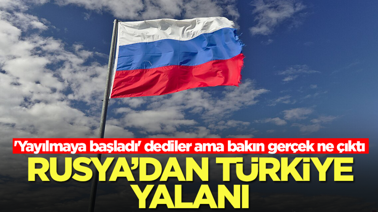 Rusya'dan Türkiye yalanı: 'Yayılmaya başladı' dediler ama bakın gerçek ne çıktı