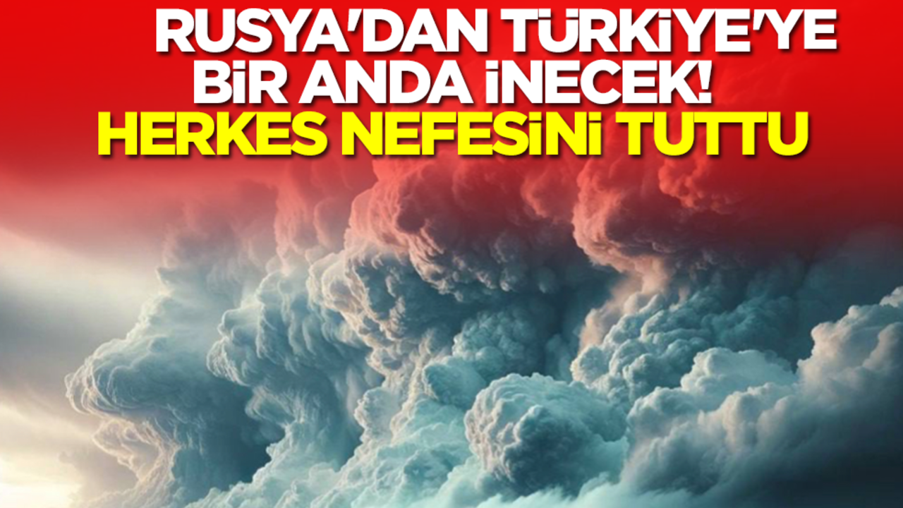 Rusya'dan Türkiye'ye bir anda inecek! Herkes nefesini tuttu