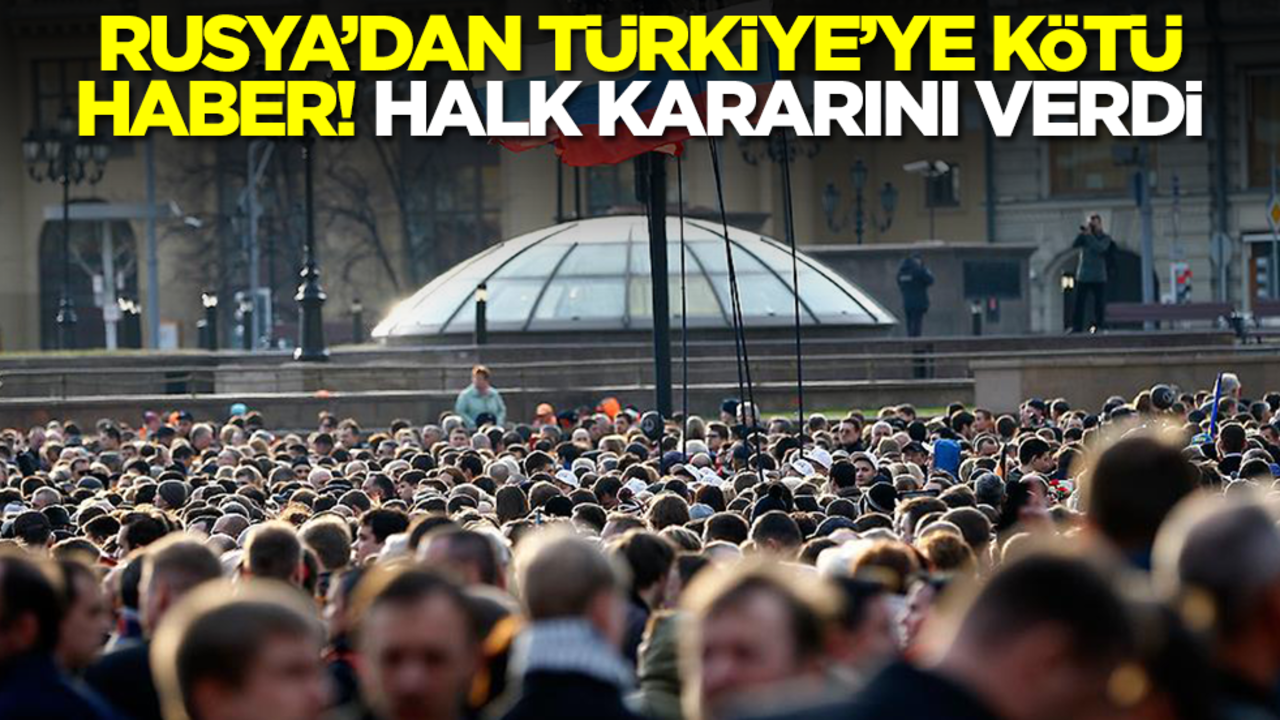 Rusya'dan Türkiye'ye kötü haber! Halk kararını verdi