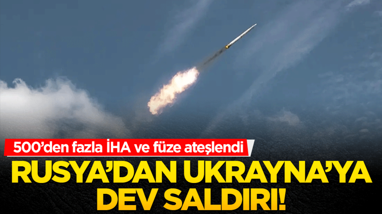 Rusya’dan Ukrayna’ya dev saldırı! 500’den fazla İHA ve füze ateşlendi