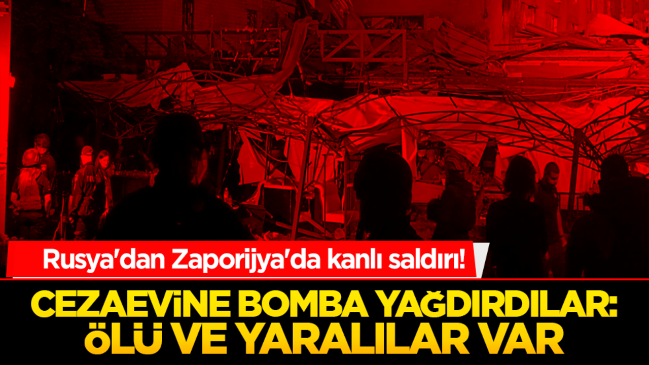 Rusya'dan Zaporijya'da kanlı saldırı! Cezaevine bomba yağdırdılar: Ölü ve yaralılar var