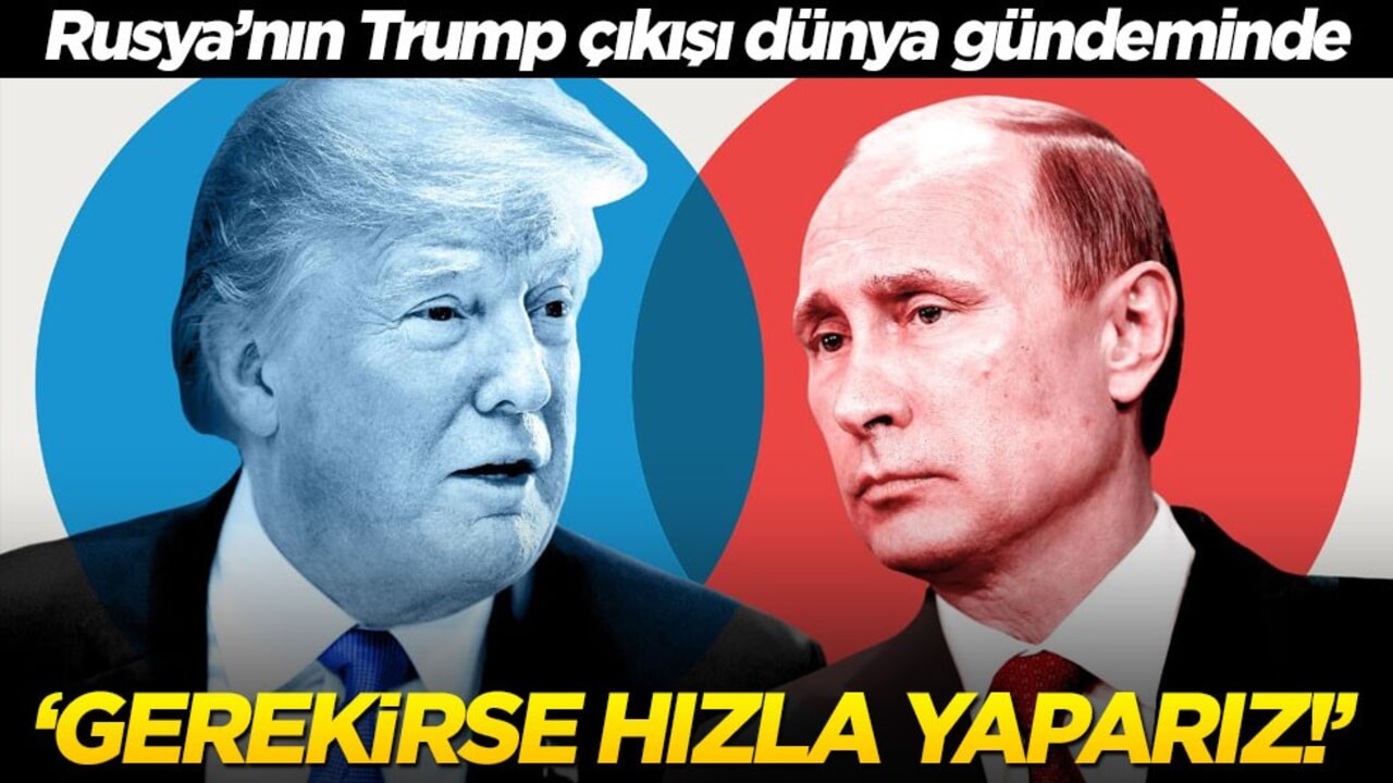 Rusya'nın Trump çıkışı dünyanın gündeminde! "Gerekirse hızla yaparız"