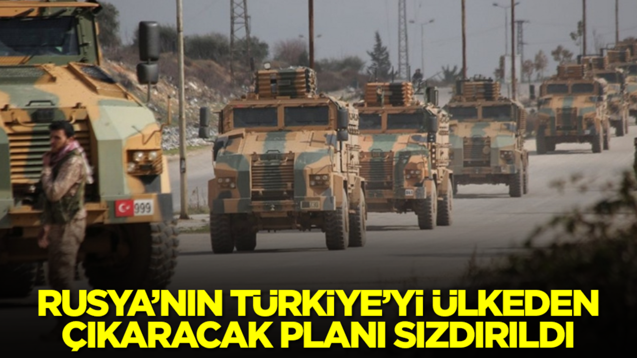 Rusya'nın Türkiye'yi ülkeden çıkaracak planı sızdırıldı
