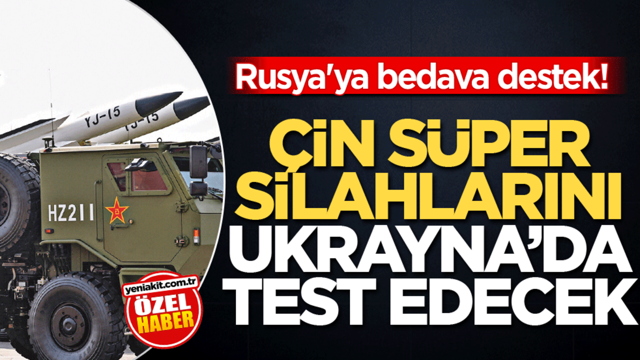 Rusya'ya bedava destek! Çin, süper silahlarını Ukrayna’da test edecek