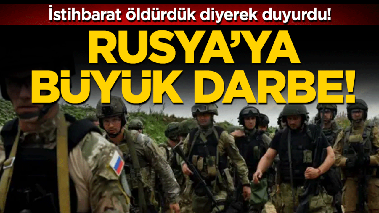 Rusya'ya büyük darbe: İstihbarat öldürdük diyerek duyurdu!
