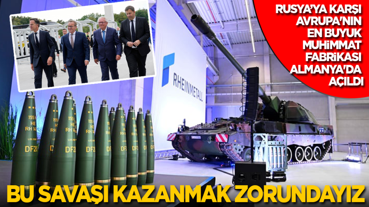 Rusya’ya karşı Avrupa'nın en büyük silah fabrikası Almanya'da açıldı: Bu savaşı kazanmak zorundayız!