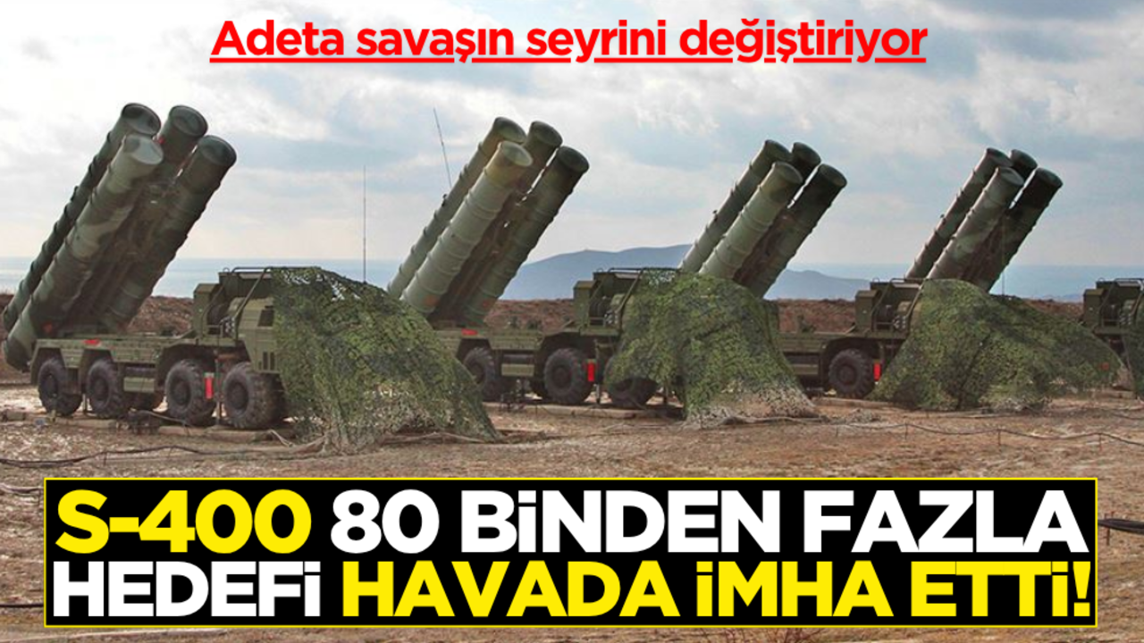 S-400, 80 binden fazla hedef imha etti