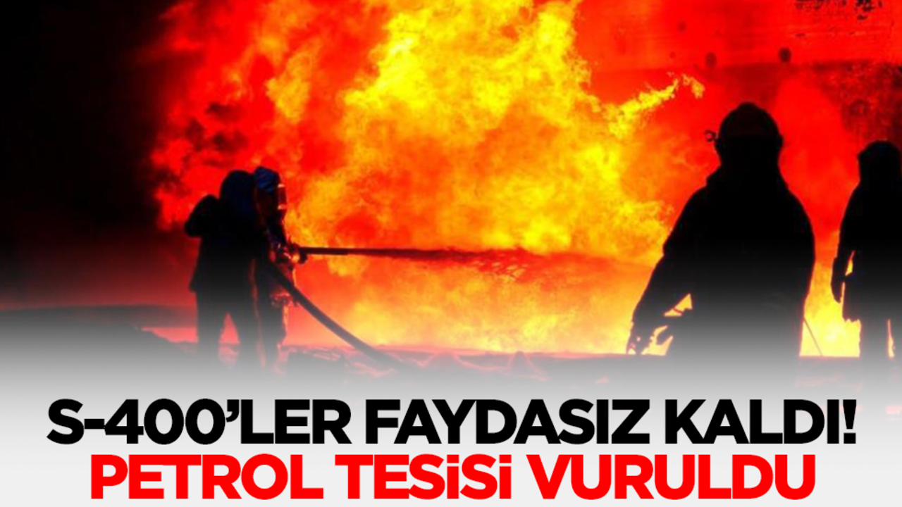 S-400'ler faydasız kaldı! Petrol tesisi vuruldu