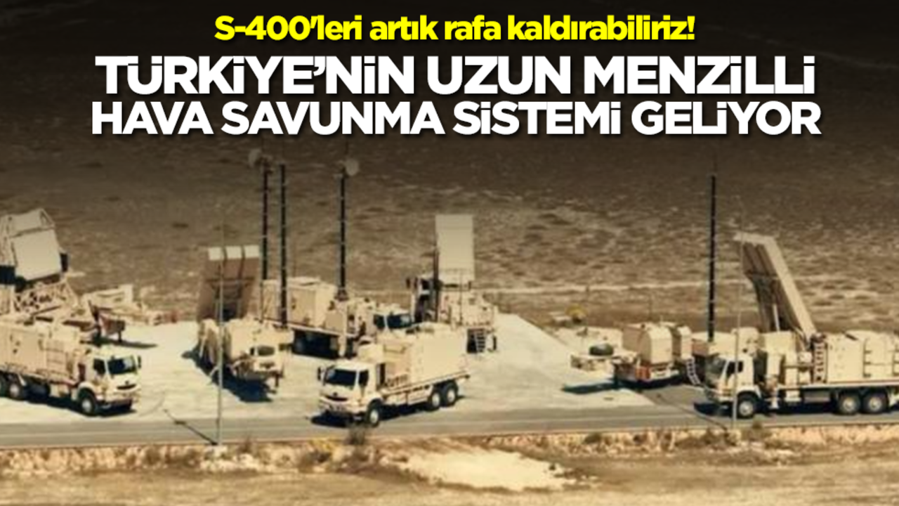 S-400'leri artık rafa kaldırabiliriz! Türkiye'nin uzun menzil hava savunma sistemi geliyor