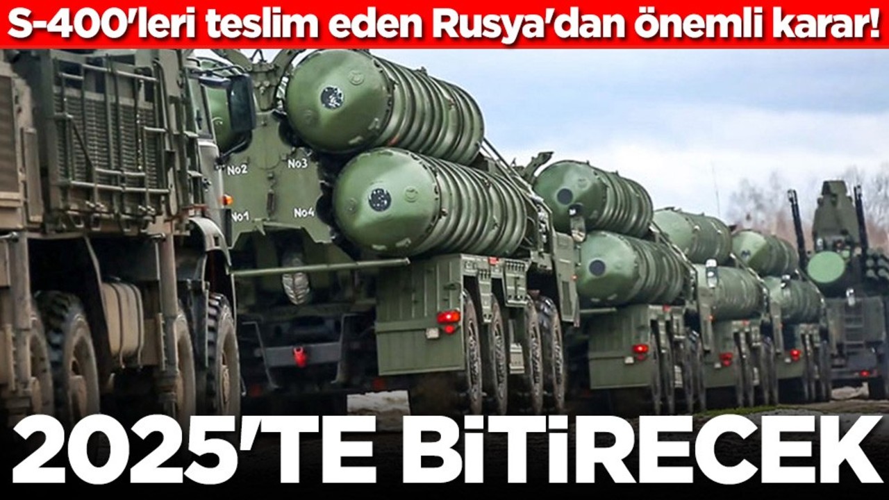 S-400'leri teslim eden Rusya'dan önemli karar! 2025'te bitirecek
