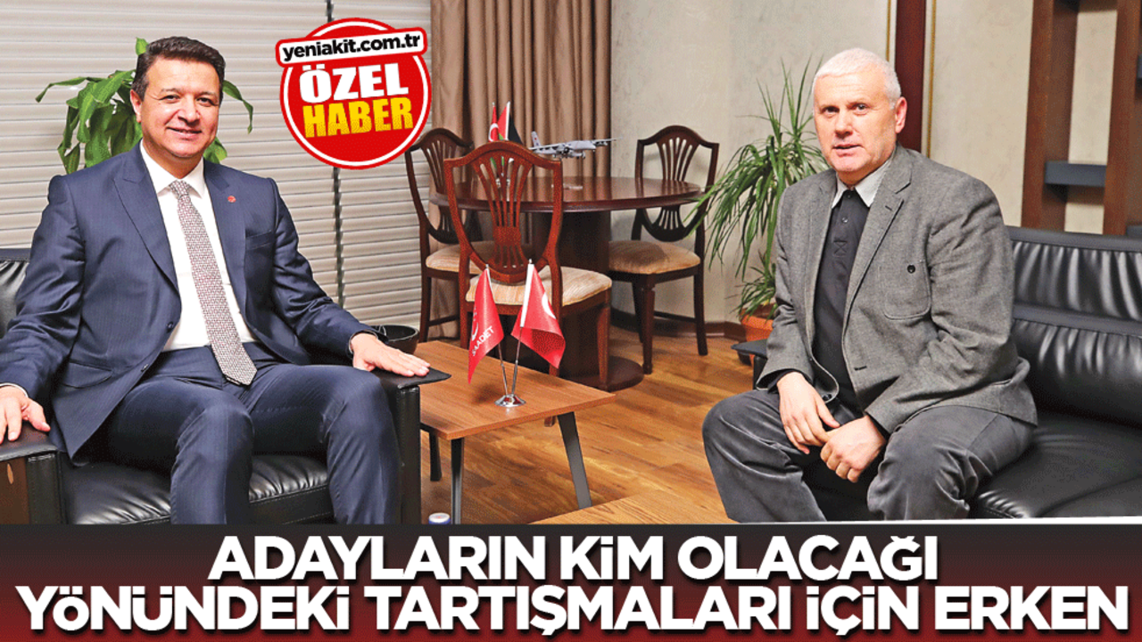  Saadet Partisi Genel Başkanı Mahmut Arıkan: Adayların kim olacağı yönündeki tartışmalar için erken