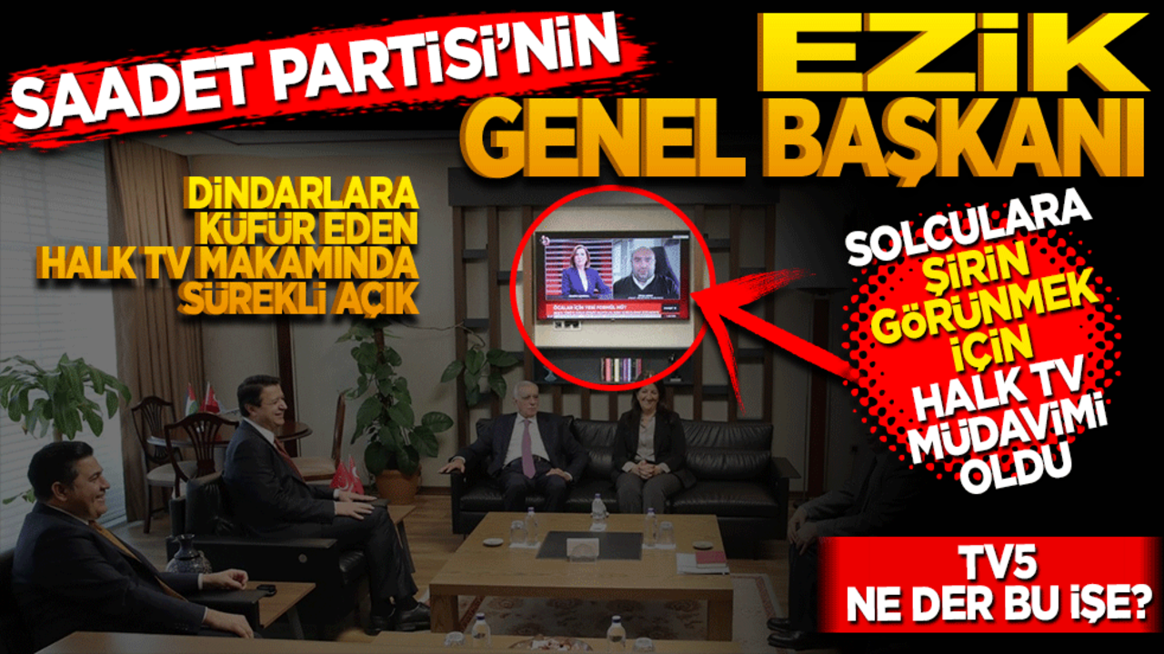 Saadet’in ezik genel başkanı! Solculara şirin gözükmek için Halk Tv müdavimi oldu