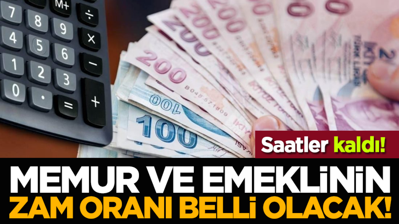Saatler kaldı: Memur ve emeklinin zam oranı belli olacak!