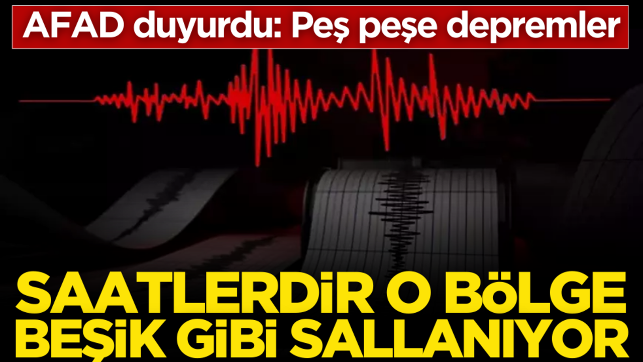Saatlerdir beşik gibi sallanıyor! AFAD duyurdu: Peş peşe depremler