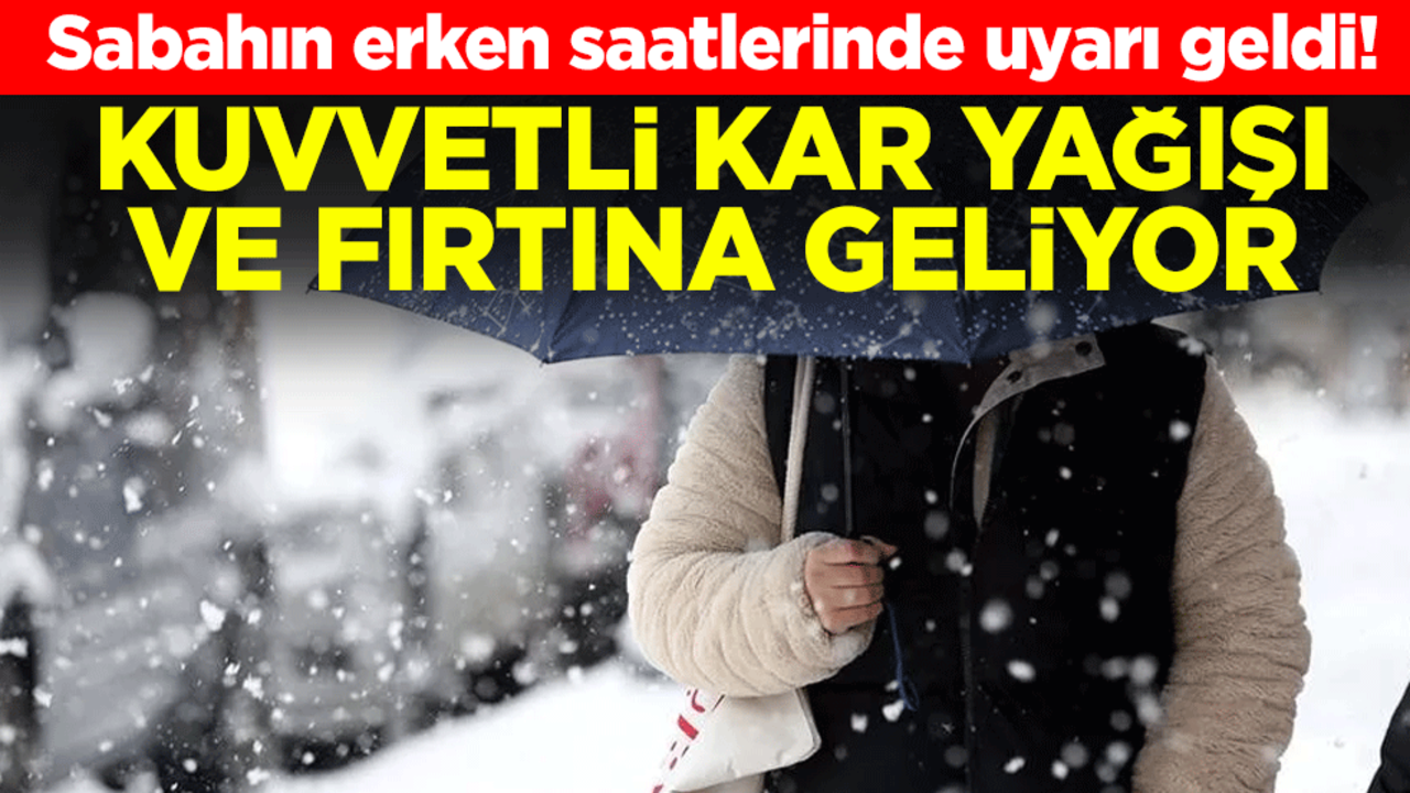 Sabahın erken saatlerinde uyarı geldi! Kuvvetli kar yağışı ve fırtına geliyor