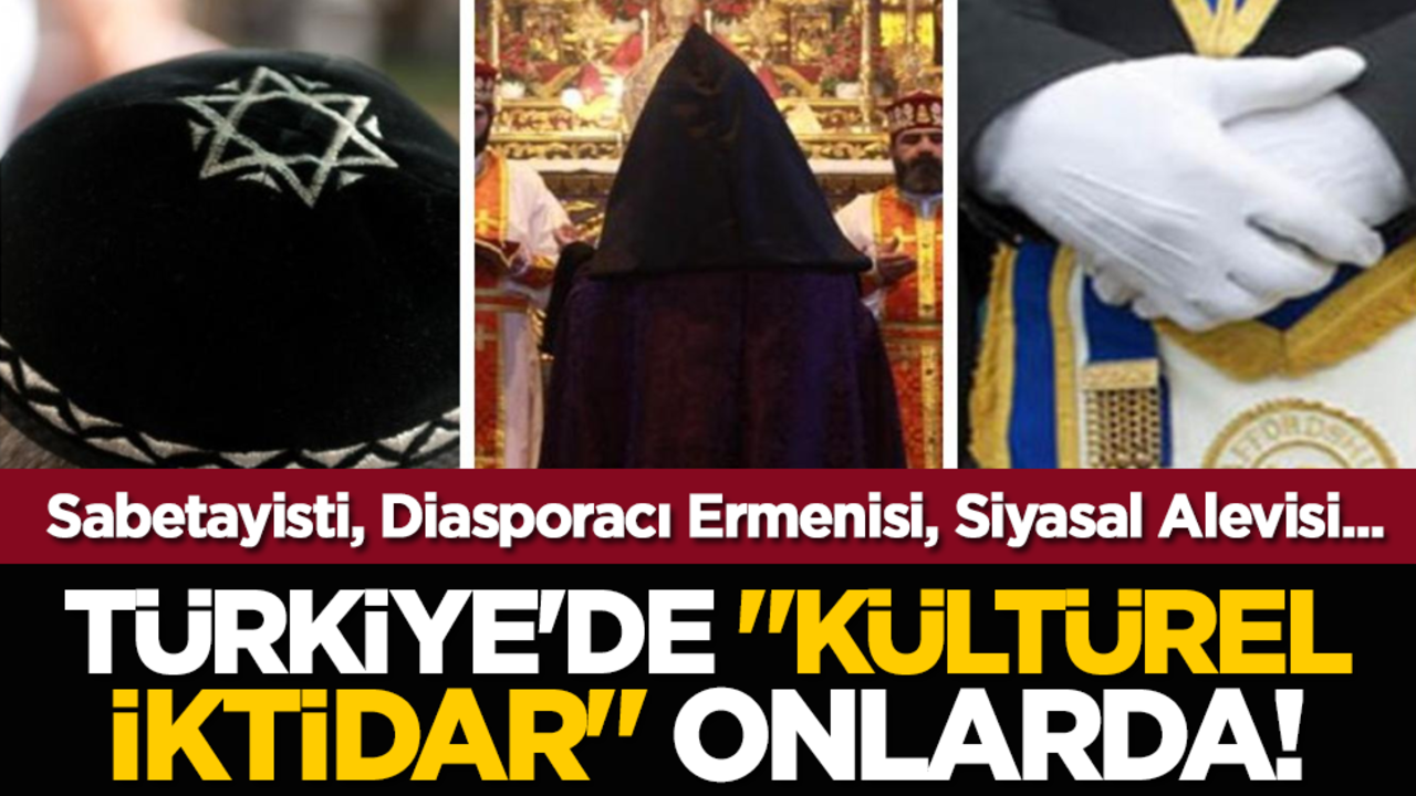 Sabetayisti, Diasporacı Ermenisi, Siyasal Alevisi... Türkiye'de "kültürel iktidar" onlarda!