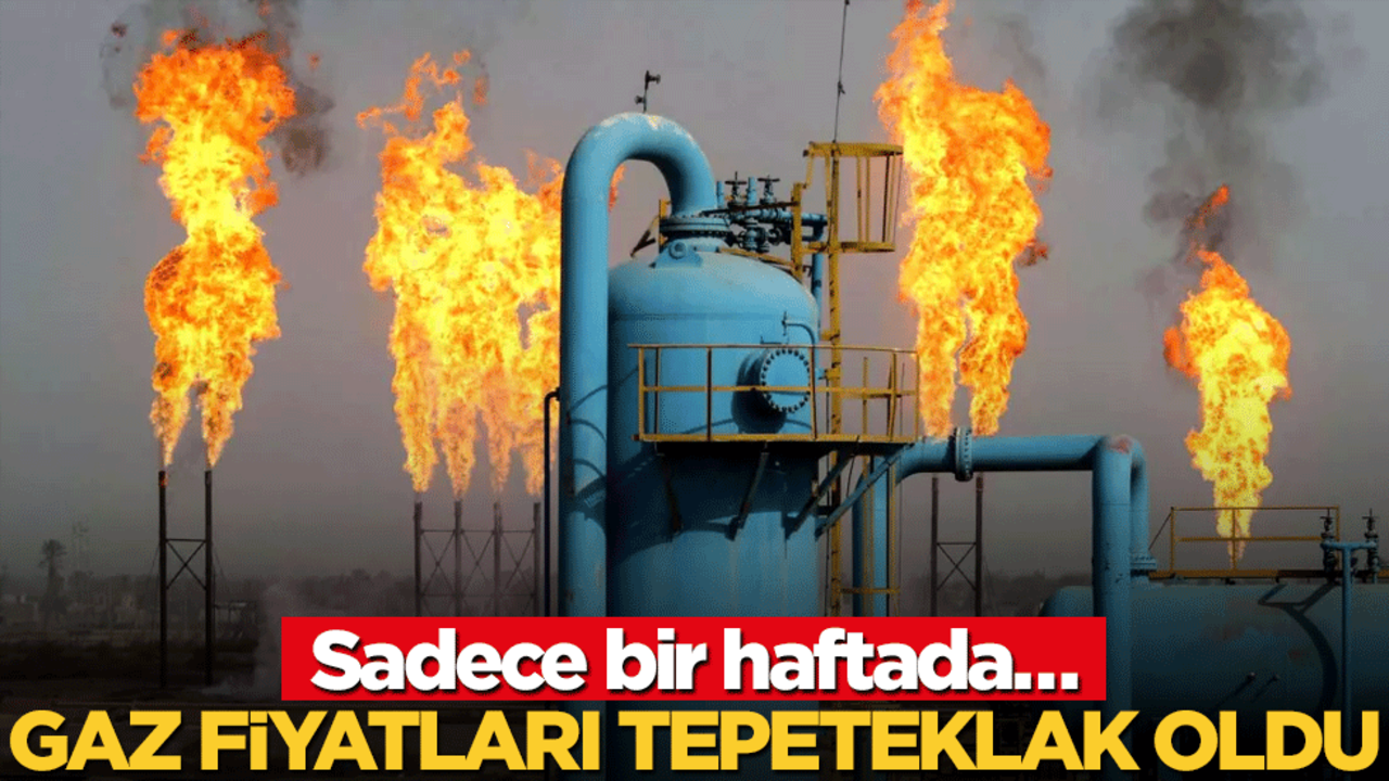 Sadece bir haftada… Gaz fiyatları tepeteklak oldu