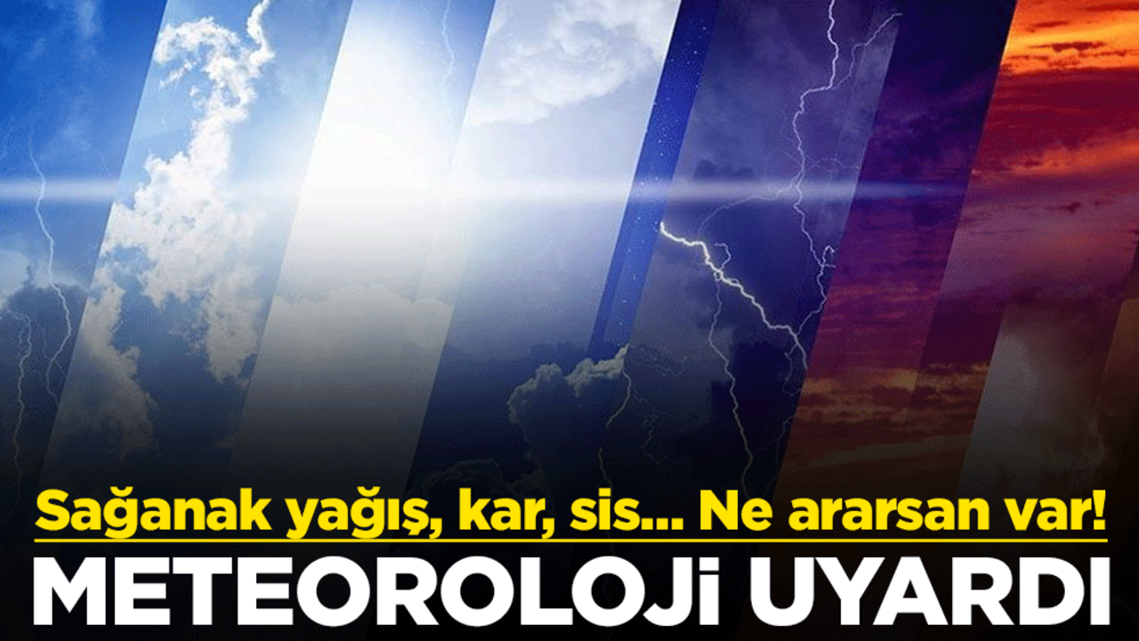 Sağanak yağış, kar, sis... Ne ararsan var! Meteoroloji uyardı