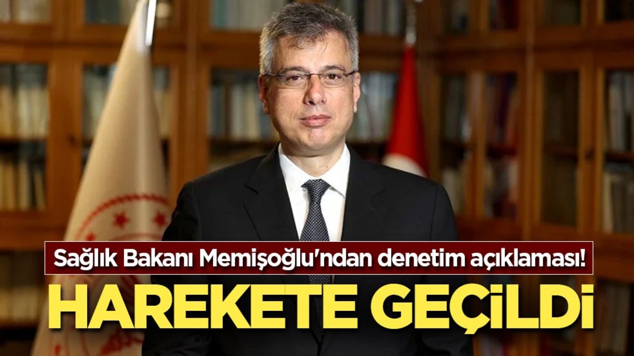 Sağlık Bakanı Memişoğlu'ndan denetim açıklaması: Sıkı bir şekilde gece ve gündüz yapılacak