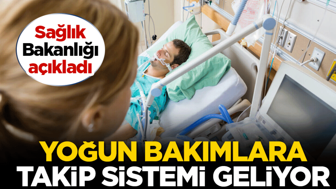 Sağlık Bakanlığı açıkladı! Yoğun bakımlara takip sistemi geliyor