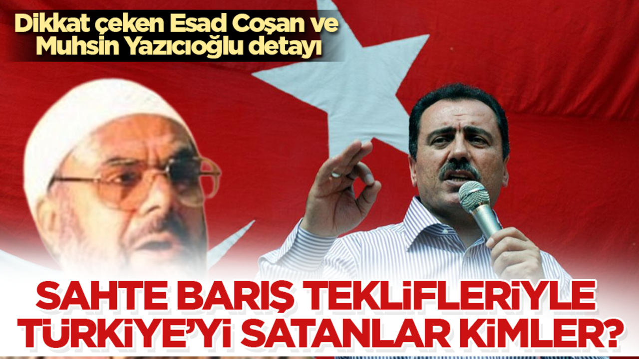 Sahte barış teklifleriyle Türkiye'yi satanlar kimler? Dikkat çeken Esad Coşan ve Muhsin Yazıcıoğlu detayı