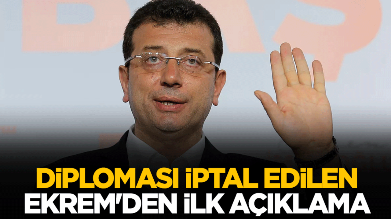 'Şaibeli' diploması iptal edilen Ekrem İmamoğlu'ndan ilk açıklama