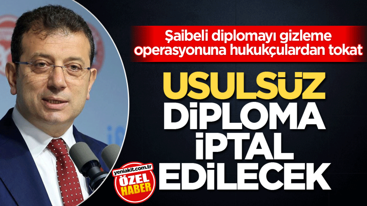 Şaibeli diplomayı gizleme operasyonuna hukukçulardan tokat! Usulsüz diploma iptal edilecek