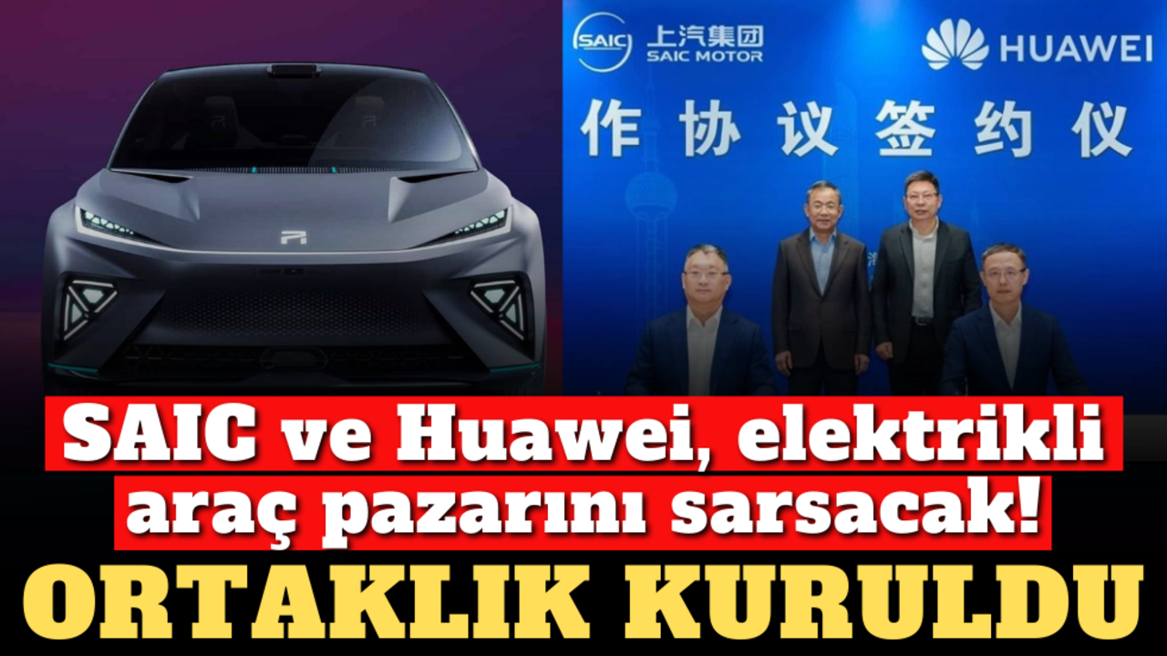 SAIC ve Huawei, elektrikli araç pazarını sarsacak! Ortaklık kuruldu