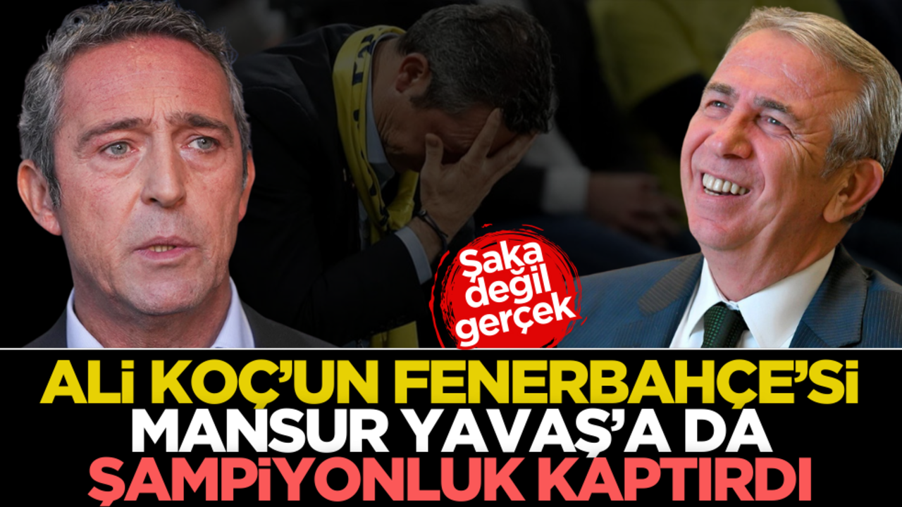 Şaka değil gerçek! Ali Koç’un Fenerbahçe’si Mansur Yavaş’a da şampiyonluk kaptırdı