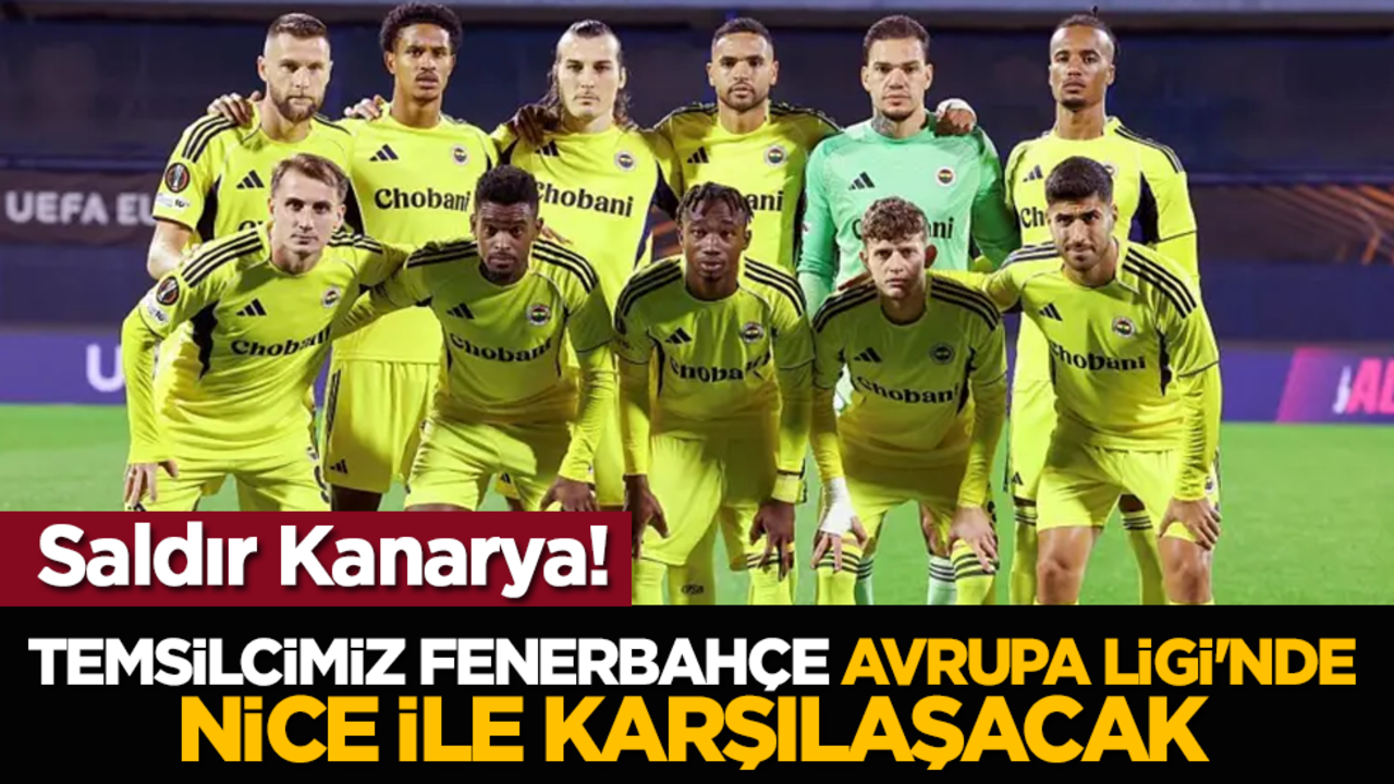 Saldır Kanarya! Temsilcimiz Fenerbahçe, Avrupa Ligi'nde Nice ile karşılaşacak