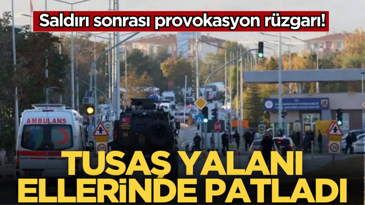 Saldırı sonrası provokasyon rüzgarı! TUSAŞ yalanı ellerinde patladı