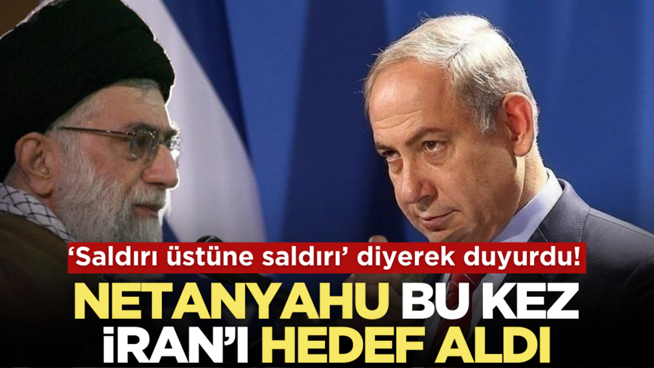‘Saldırı üstüne saldırı’ diyerek duyurdu! Netanyahu’dan İran’a tehdit