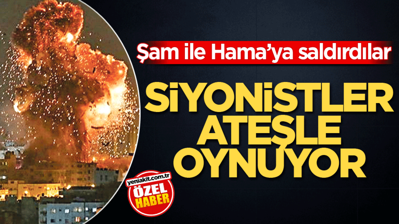Şam ile Hama'ya saldırdılar! Siyonistler ateşle oynuyor