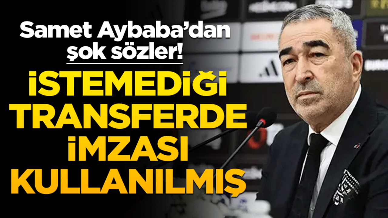 Samet Aybaba’dan şok sözler! İstemediği transferde imzası kullanılmış