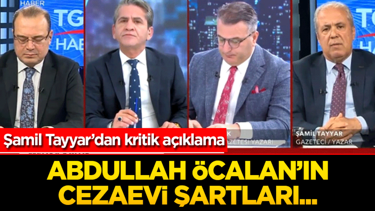 Şamil Tayyar’dan dikkat çeken Öcalan açıklaması: "Süreç ilerlerse cezaevi şartları değişebilir"